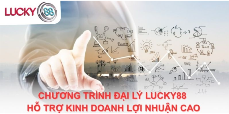 Chương trình đại lý Lucky88 hỗ trợ kinh doanh lợi nhuận cao