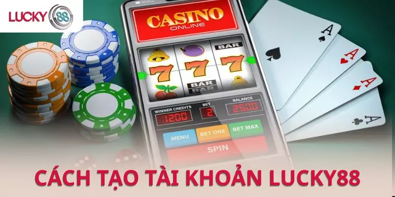 Cách tạo tài khoản cá cược tại Lucky88 diễn ra chưa đến 3 phút