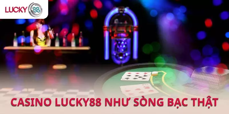 Casino Lucky được bài trí như một sòng bạc thực thụ