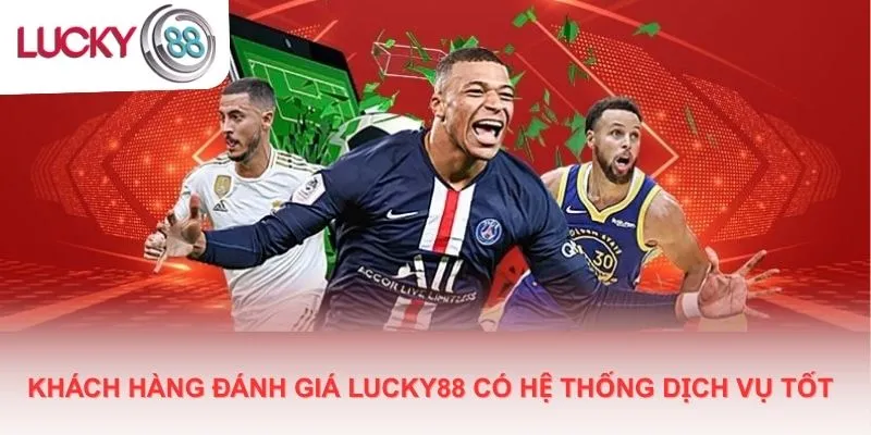 Khách hàng đánh giá Lucky88 có hệ thống dịch vụ tốt