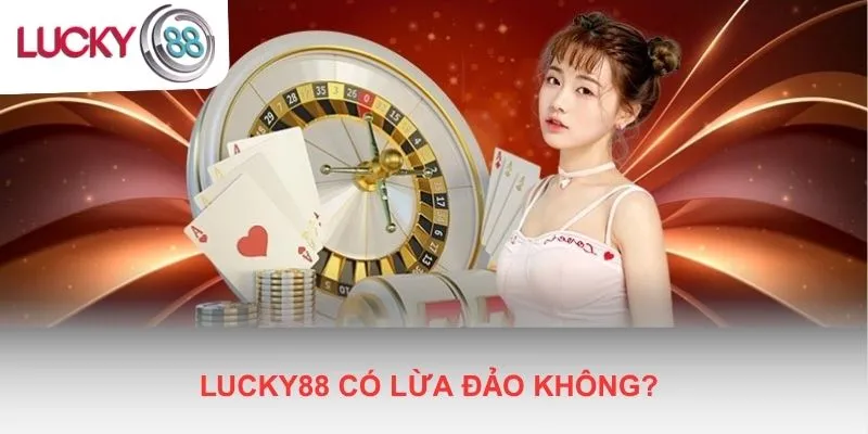 Lucky88 có lừa đảo không