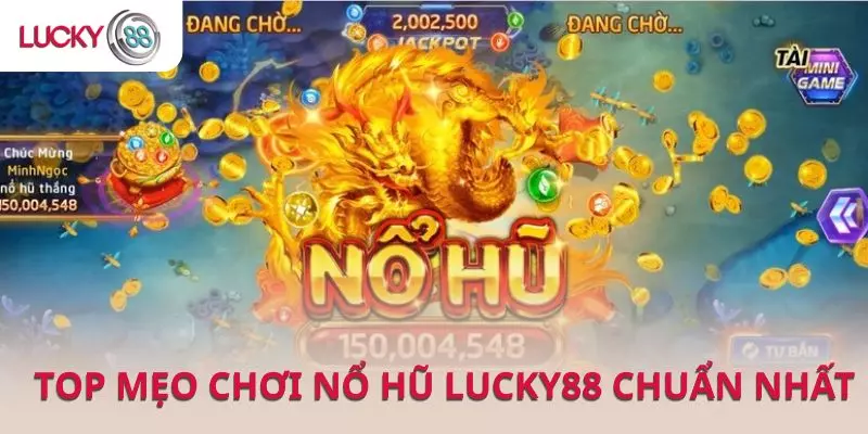 Top mẹo chơi nổ hũ LUCKY88 chuẩn nhất